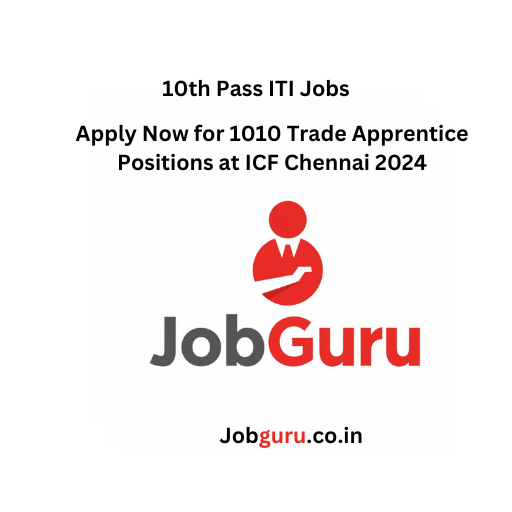 Apply Now for 1010 Trade Apprentice Positions at ICF Chennai 2024