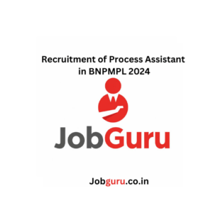 Recruitment of Process Assistant in BNPMPL 2024