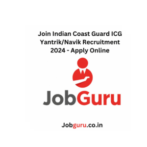 Join Indian Coast Guard ICG Yantrik/Navik Recruitment 2024 - Apply Online