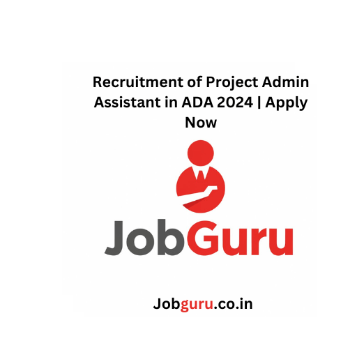 Recruitment of Project Admin Assistant in ADA 2024 | Apply Now