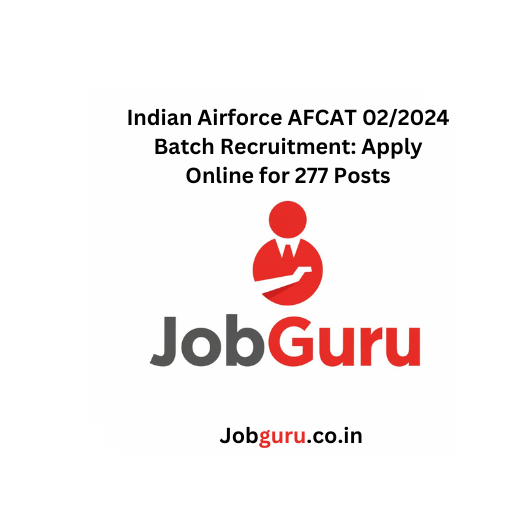 Indian Airforce AFCAT 02/2024 Batch Recruitment: Apply Online for 277 Posts