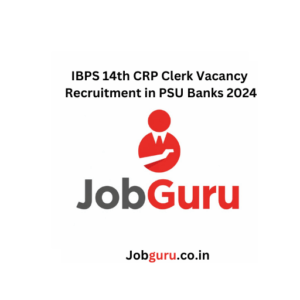 IBPS 14th CRP Clerk Vacancy Recruitment in PSU Banks 2024