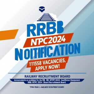 RRB NTPC 2024 Notification: 11558 Vacancies, Apply Now!